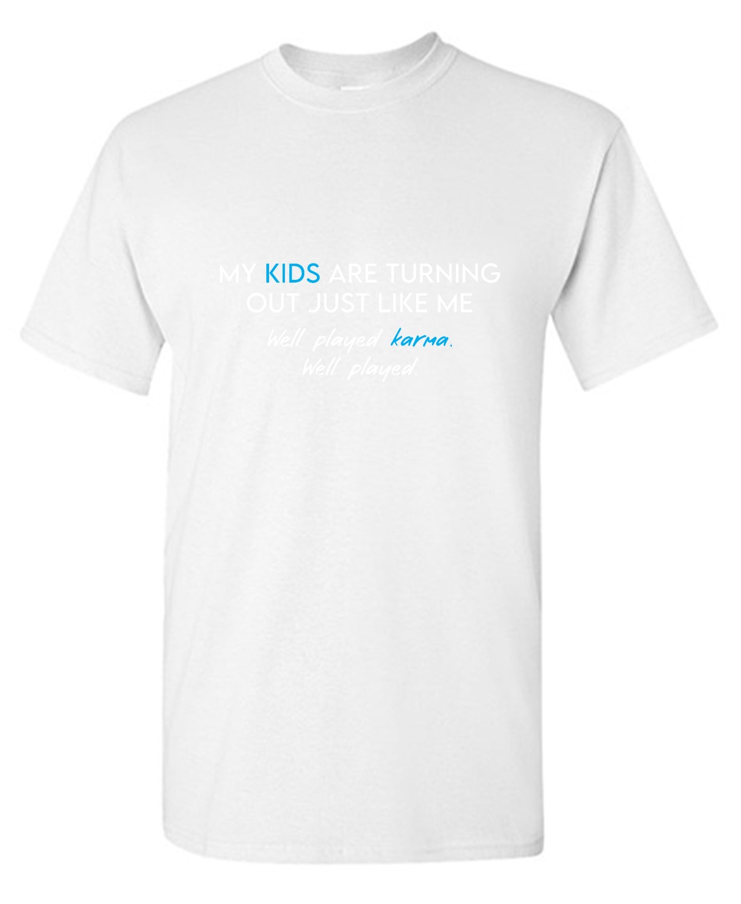 Funny T-Shirts design "My Kids are Turning Out Just Like Me T-Shirt"