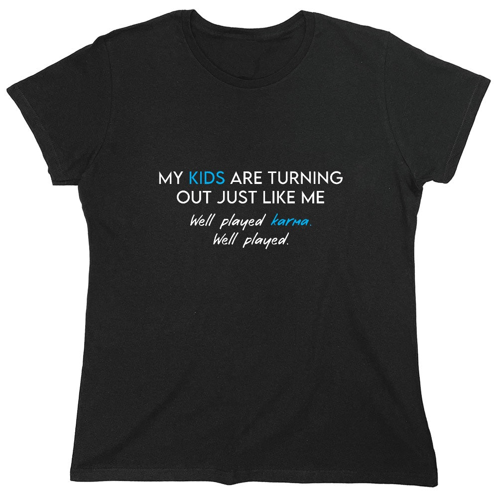 Funny T-Shirts design "My Kids are Turning Out Just Like Me T-Shirt - Womens"
