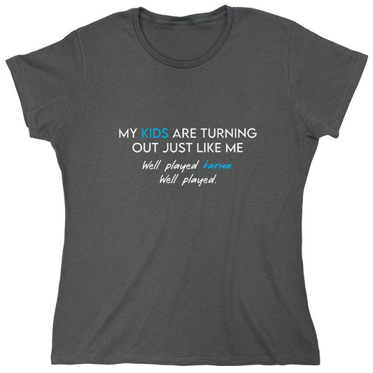 Funny T-Shirts design "My Kids are Turning Out Just Like Me T-Shirt - Womens"