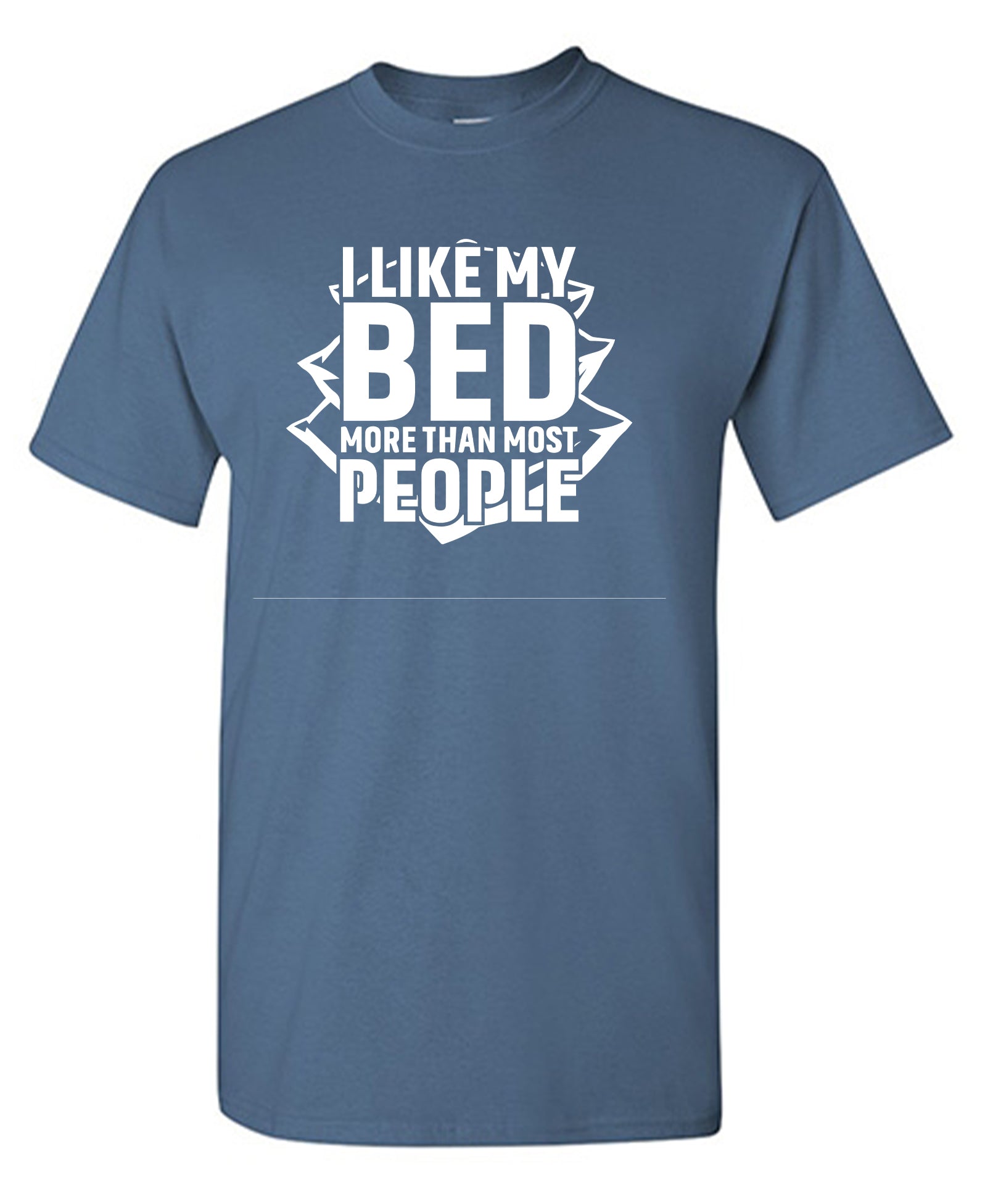 I Like My Bed More Than Most People - Funny T Shirts & Graphic Tees