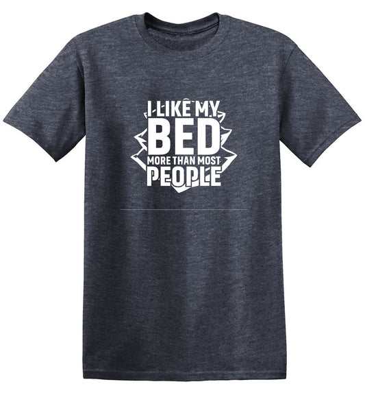 I Like My Bed More Than Most People - Roadkill T-Shirts