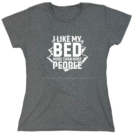 Funny T-Shirts design "I Like My Bed More Than Most People - Womens"