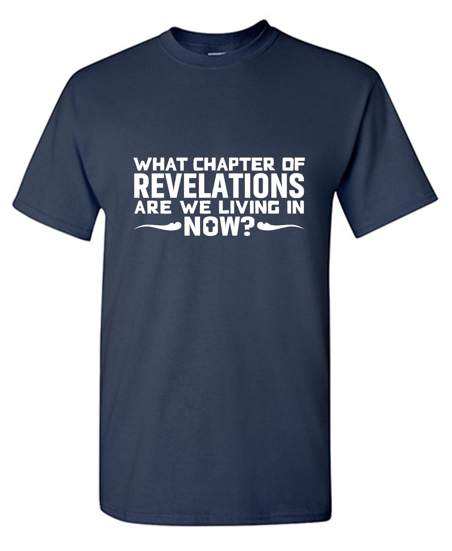 Funny T-Shirts design "What Chapter Of Revelations Are We Living In Now?"