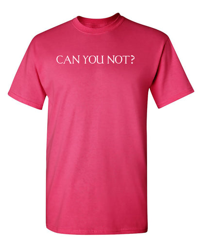 Can You Not? New - Funny T Shirts & Graphic Tees