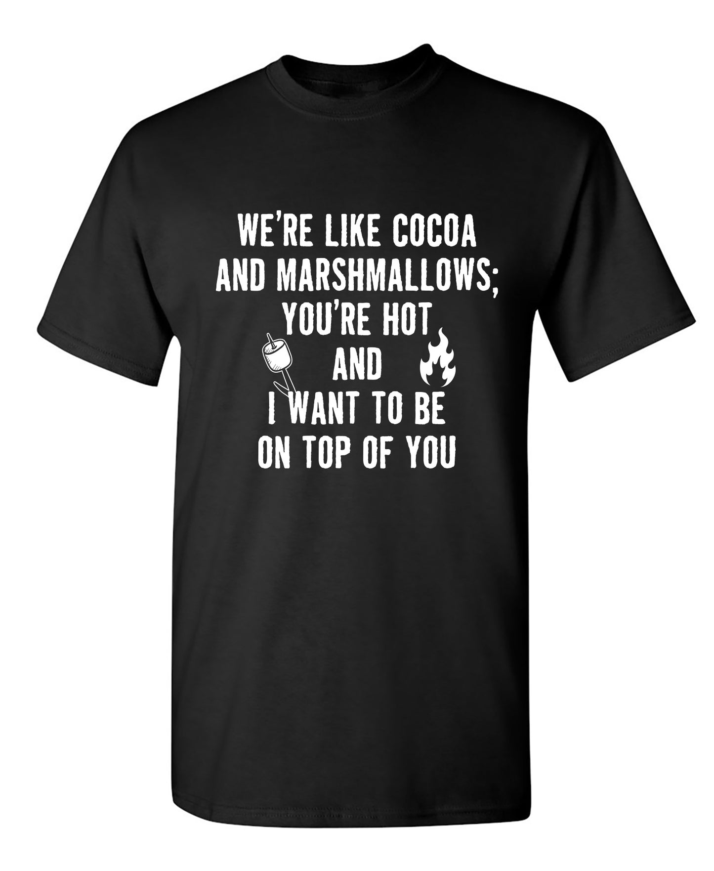 We're Like Cocoa And Marshmellows - Funny T Shirts & Graphic Tees