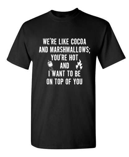 We're Like Cocoa And Marshmellows - Funny T Shirts & Graphic Tees