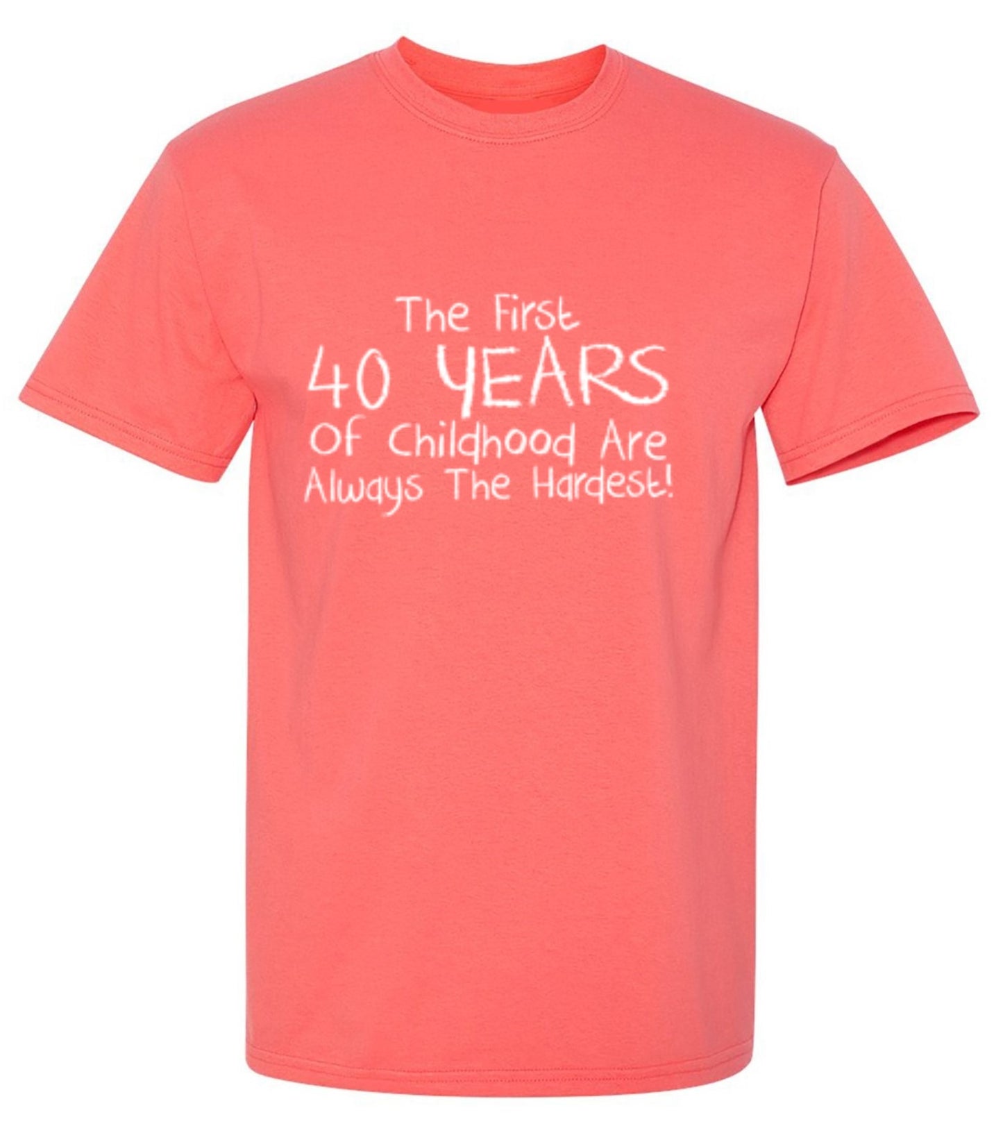 Funny T-Shirts design "The First 40 years Of Childhood Are Always The Hardest - Ring Spun Tee"