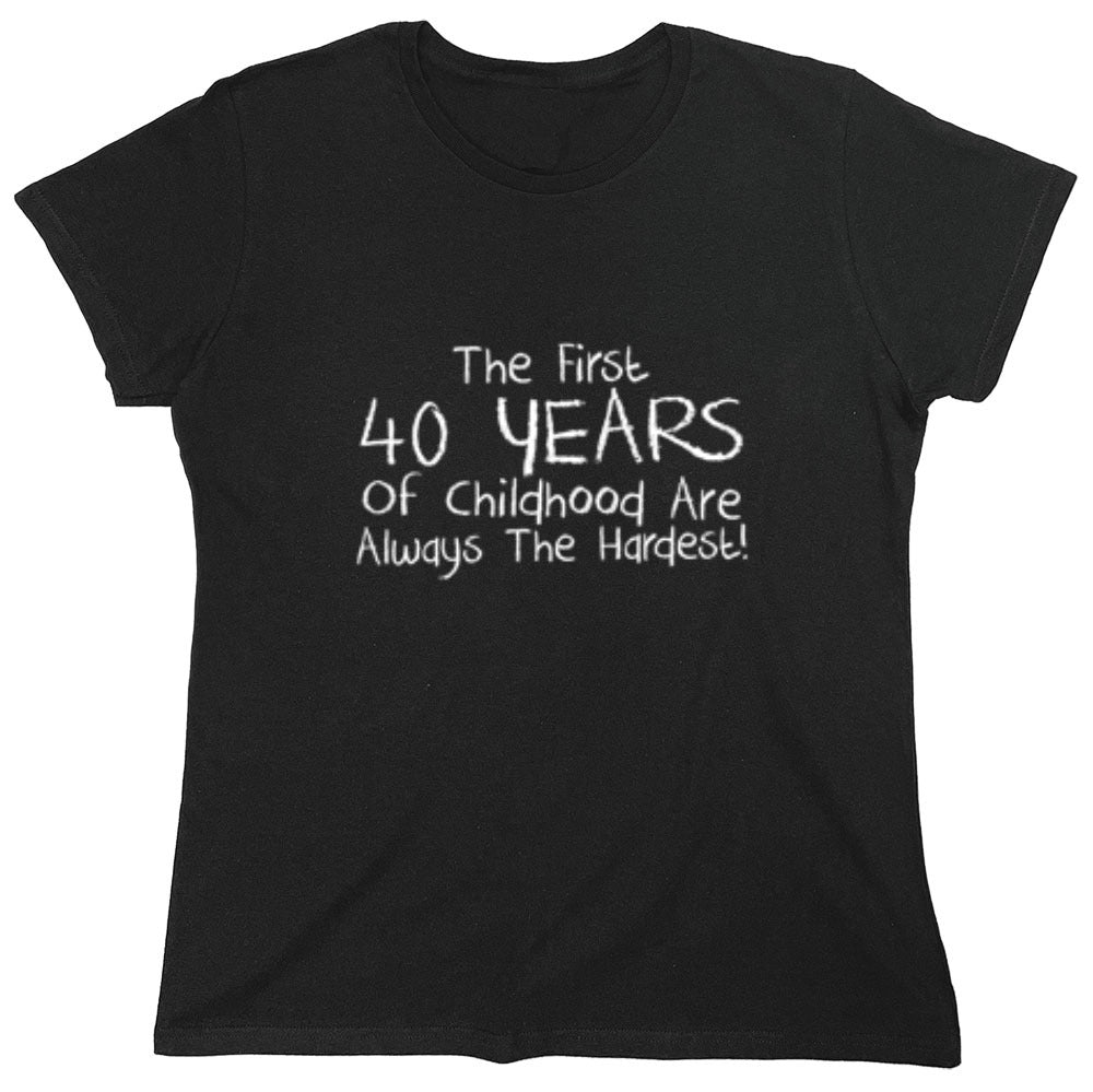 Funny T-Shirts design "The First 40 years Of Childhood Are Always The Hardest - Womens"