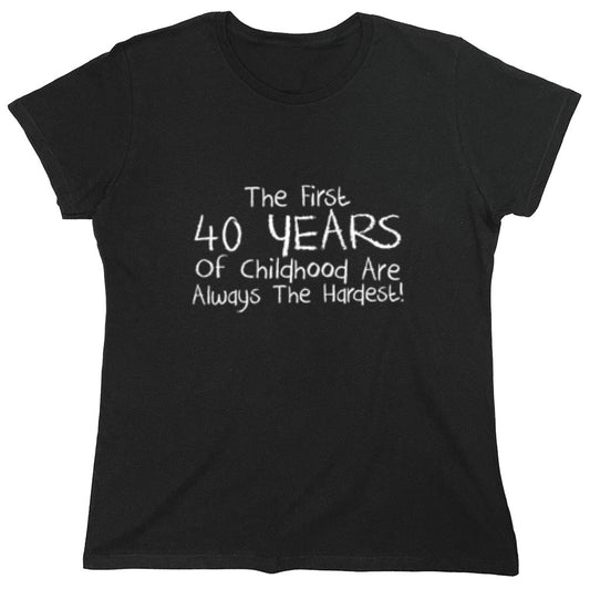 Funny T-Shirts design "The First 40 years Of Childhood Are Always The Hardest - Womens"