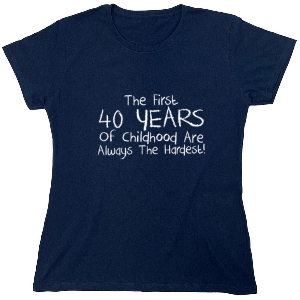 Funny T-Shirts design "The First 40 years Of Childhood Are Always The Hardest - Womens"