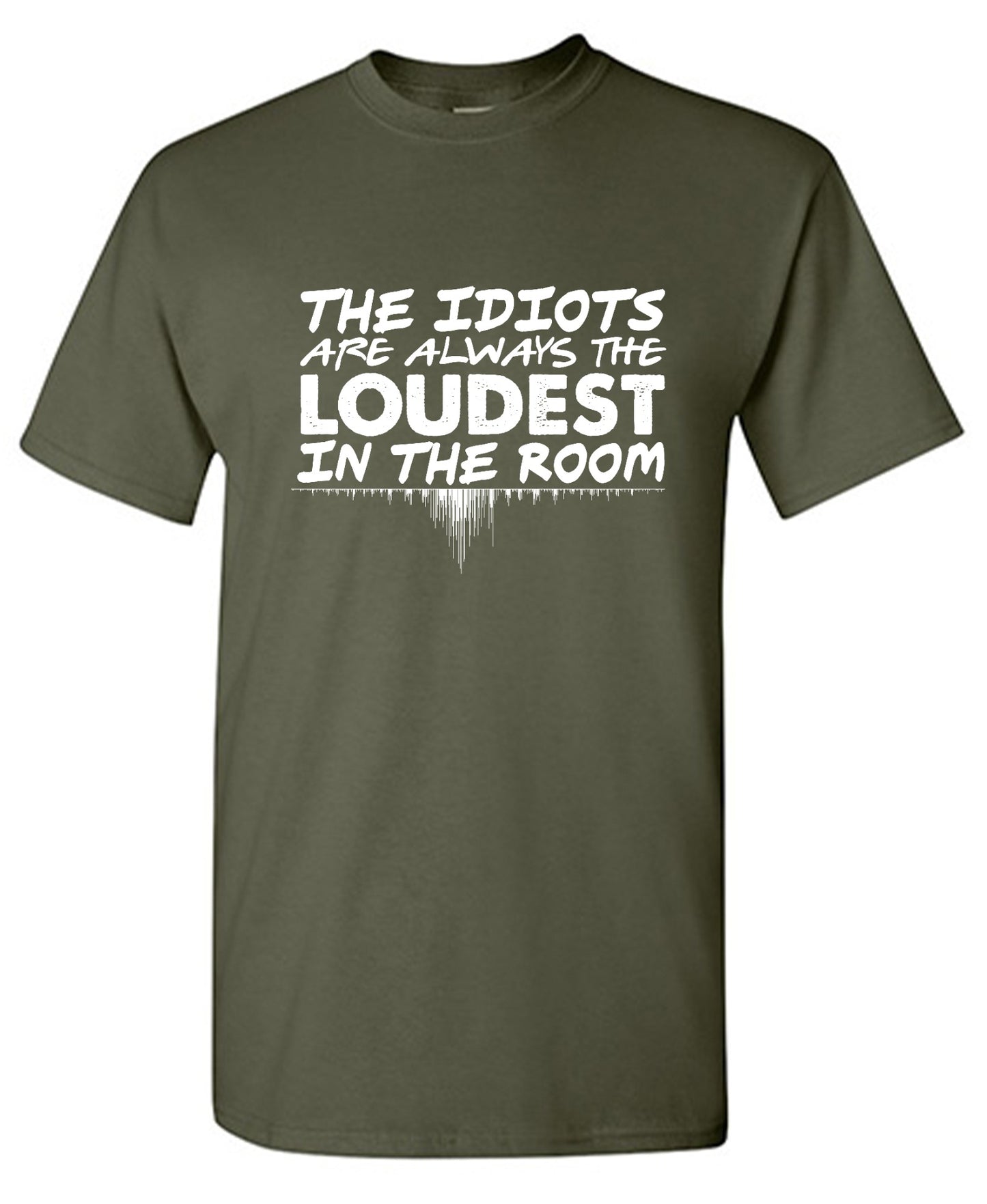 Funny T-Shirts design "The Idiots Are Always The Loudest In The Room - Ring Spun Tee"