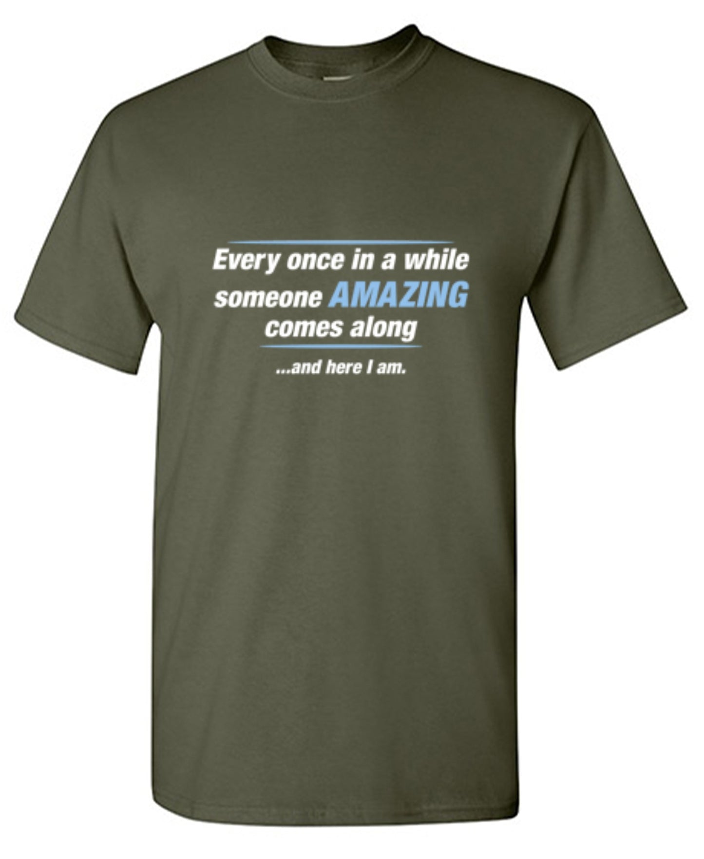 Funny T-Shirts design "Every Once In A While Someone Amazing Comes Along ...And Here I Am."
