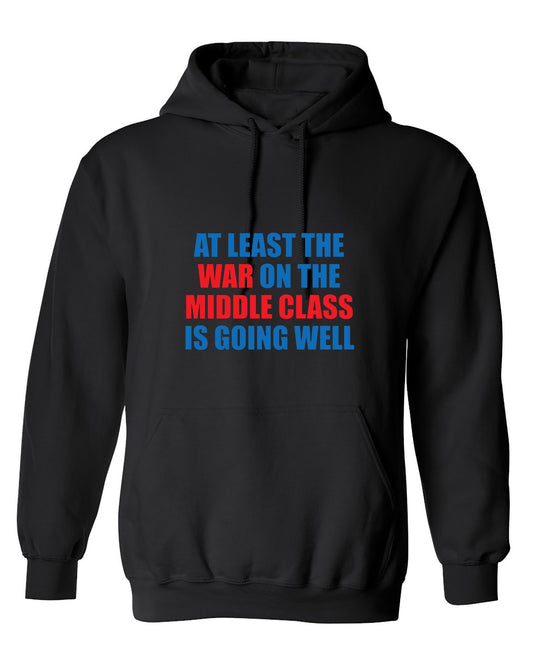 Funny T-Shirts design "At Least The War On The Middle Class Is Going Well - Hoodie"