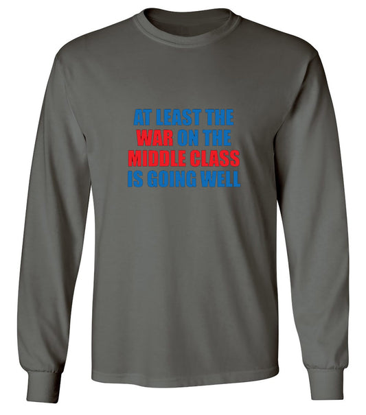 Funny T-Shirts design "At Least The War On The Middle Class Is Going Well - Long Sleeve"