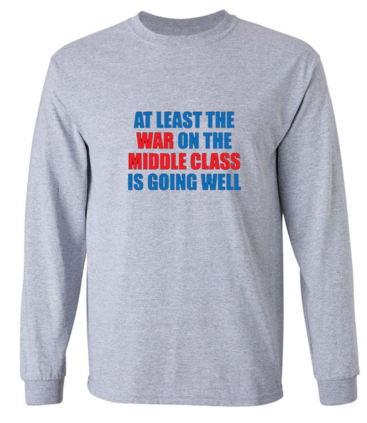 Funny T-Shirts design "At Least The War On The Middle Class Is Going Well - Long Sleeve"