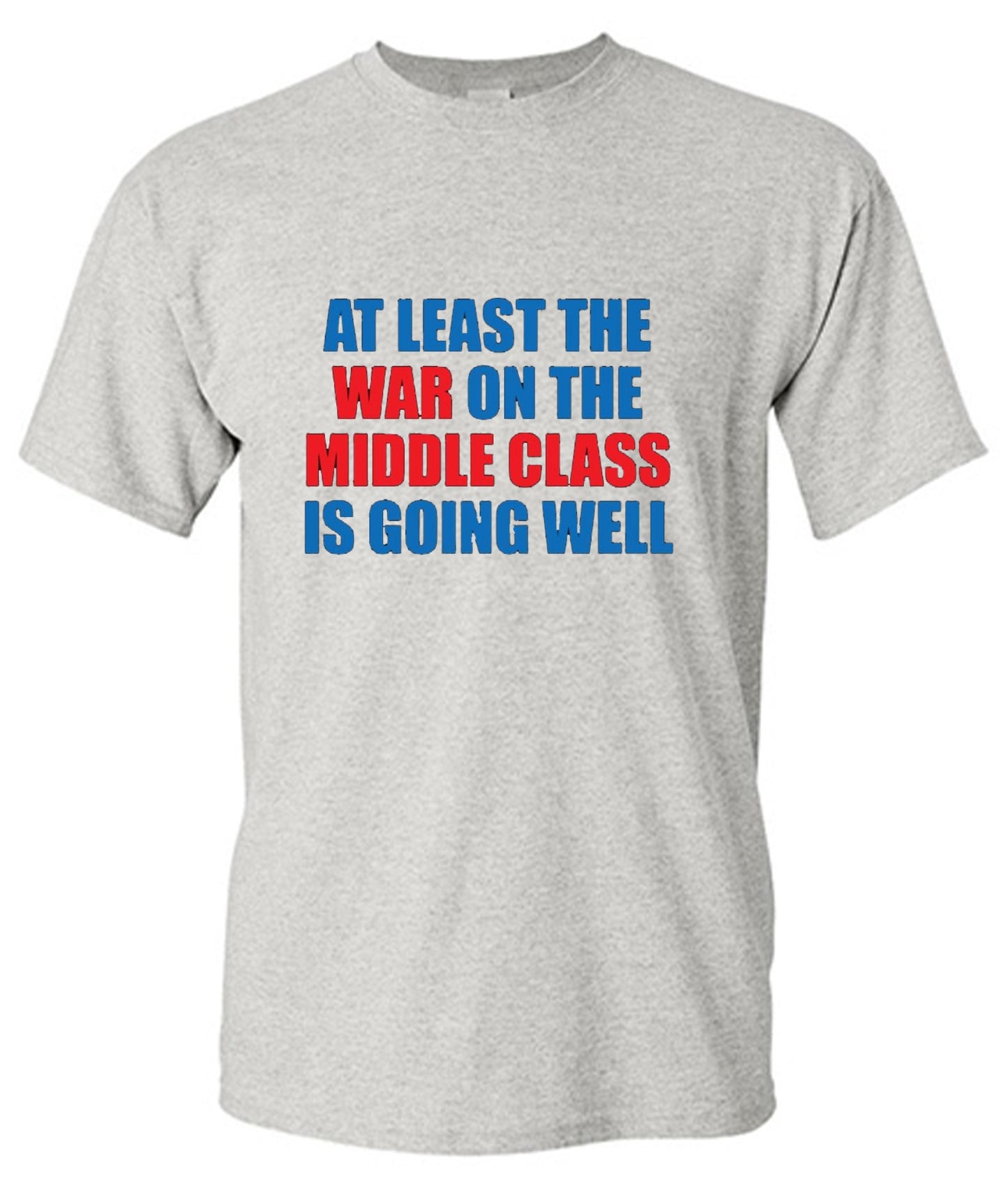 Funny T-Shirts design "At Least The War On The Middle Class Is Going Well - Ring Spun Tee"