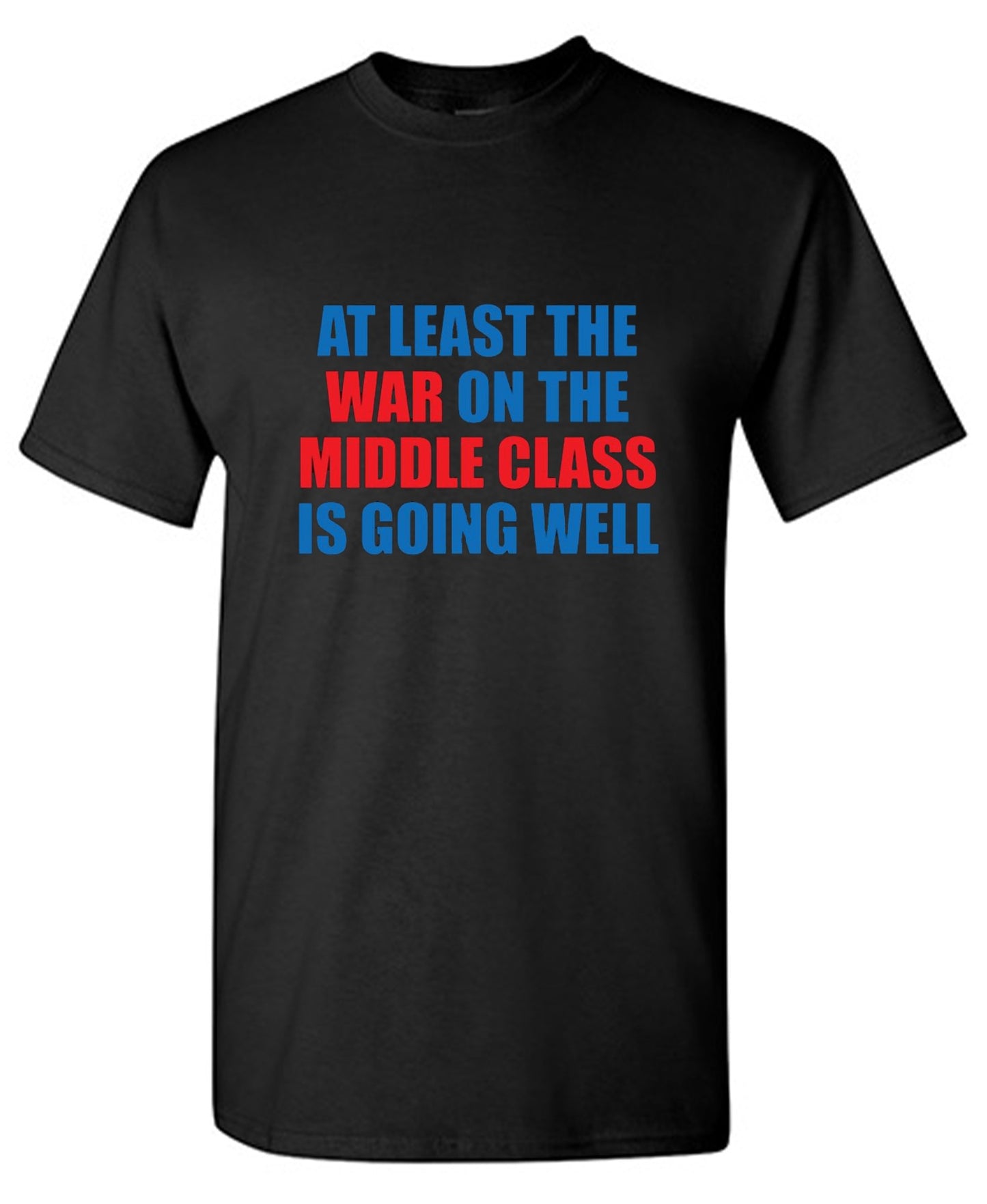 Funny T-Shirts design "At Least The War On The Middle Class Is Going Well - Ring Spun Tee"