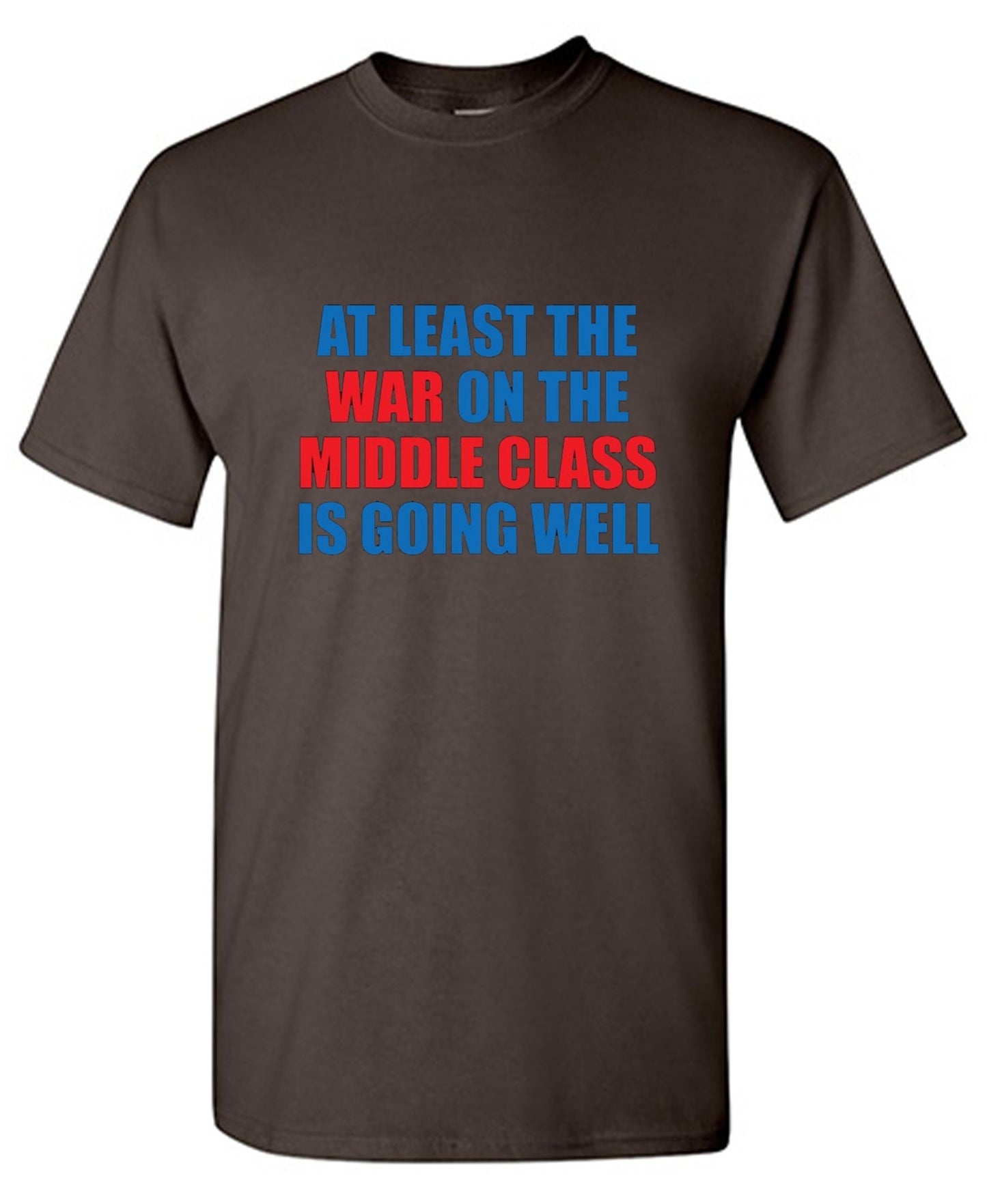 Funny T-Shirts design "At Least The War On The Middle Class Is Going Well - Ring Spun Tee"