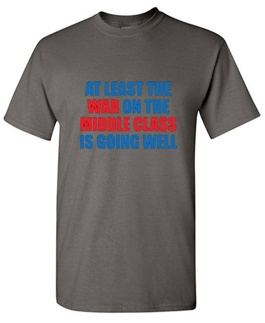 Funny T-Shirts design "At Least The War On The Middle Class Is Going Well"