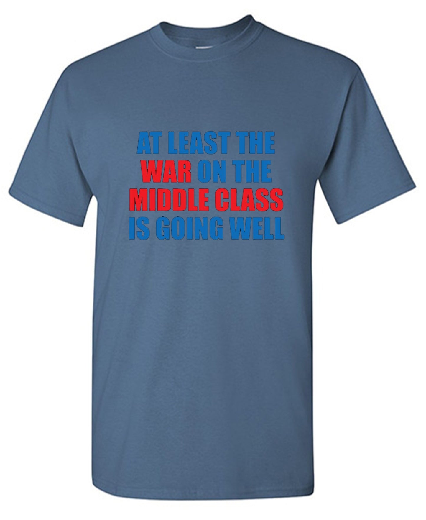 Funny T-Shirts design "At Least The War On The Middle Class Is Going Well - Ring Spun Tee"