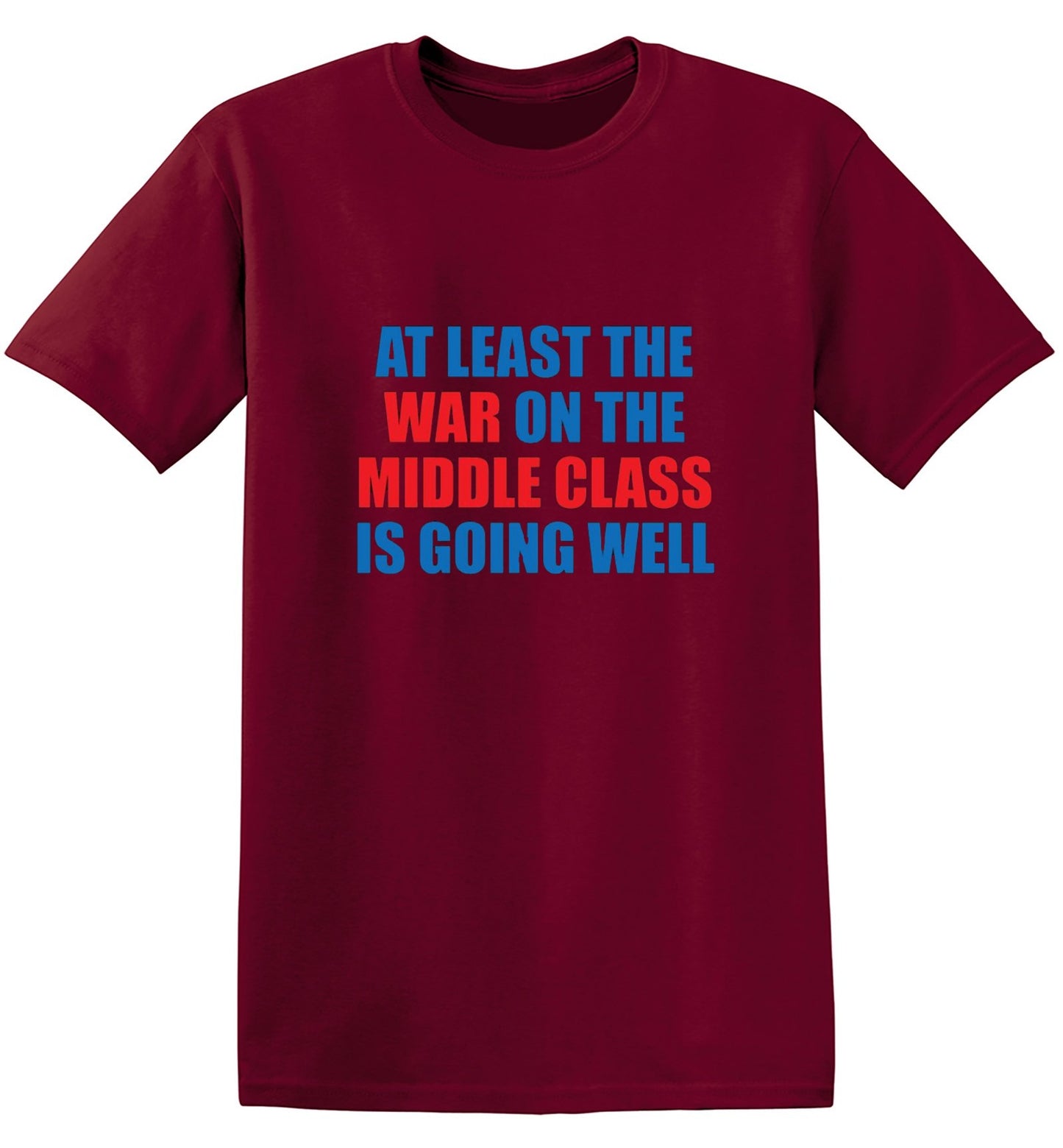 Funny T-Shirts design "At Least The War On The Middle Class Is Going Well - Ring Spun Tee"