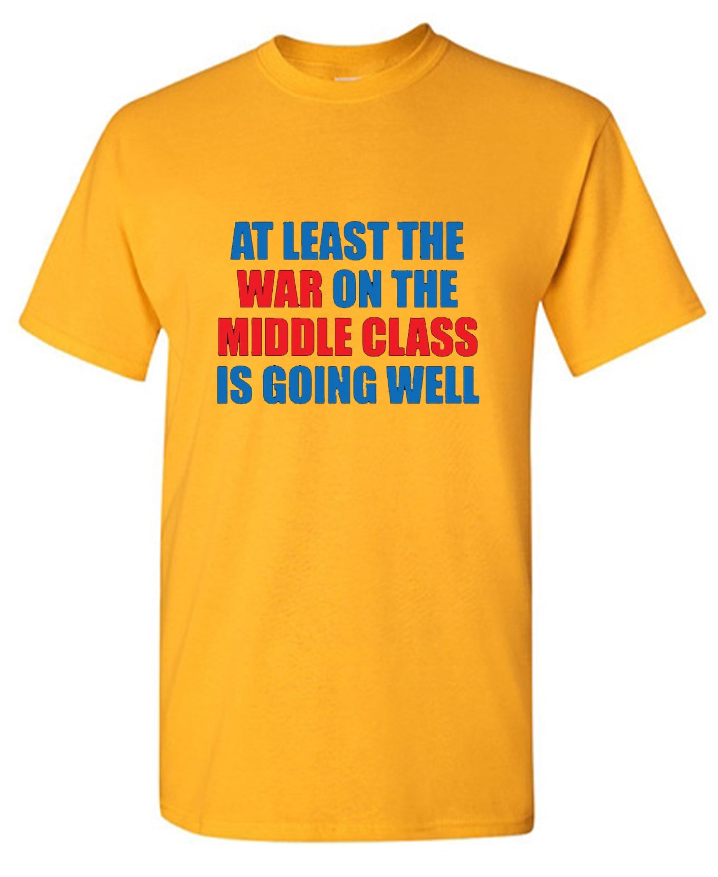 Funny T-Shirts design "At Least The War On The Middle Class Is Going Well - Ring Spun Tee"