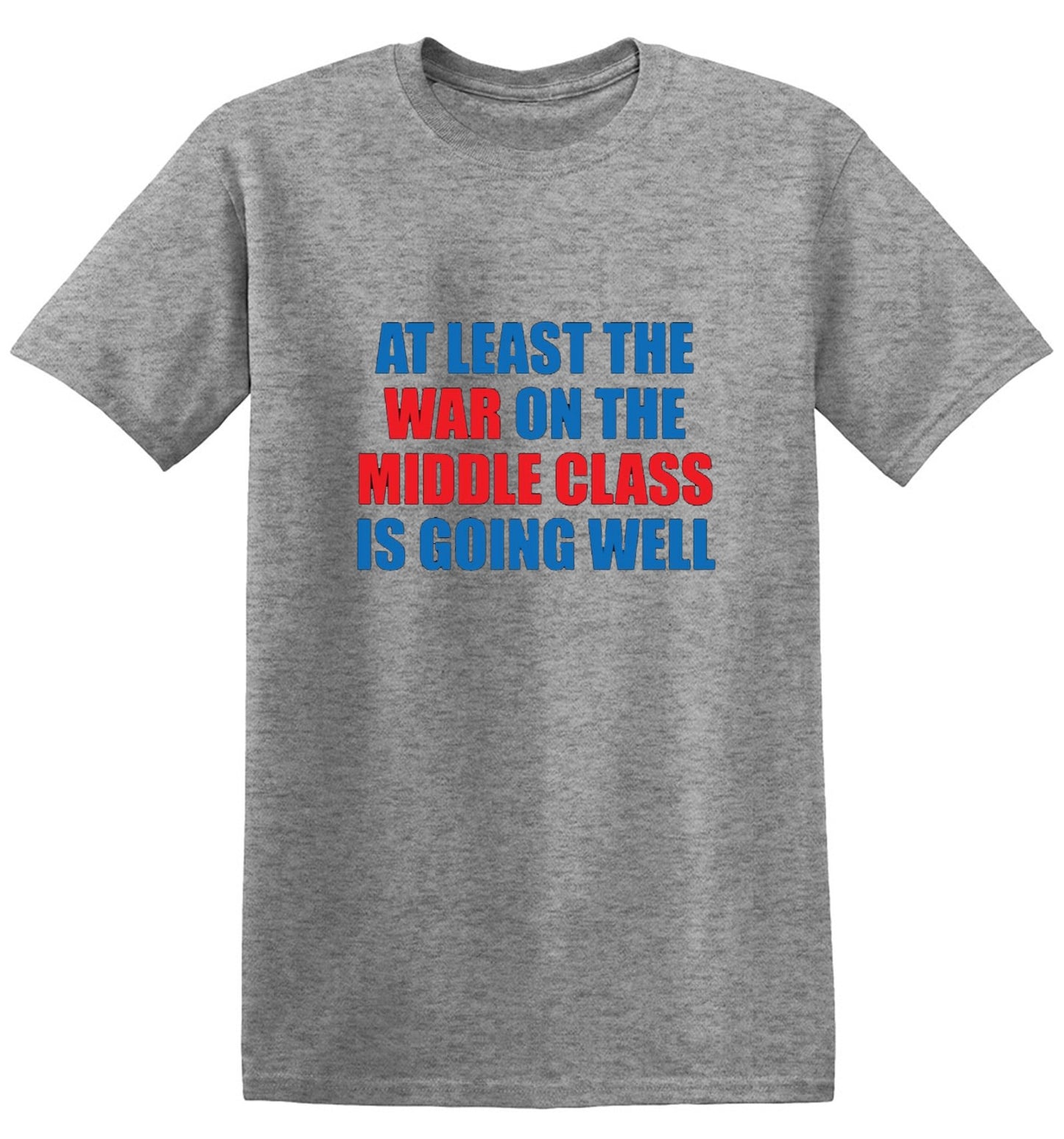 Funny T-Shirts design "At Least The War On The Middle Class Is Going Well - Ring Spun Tee"