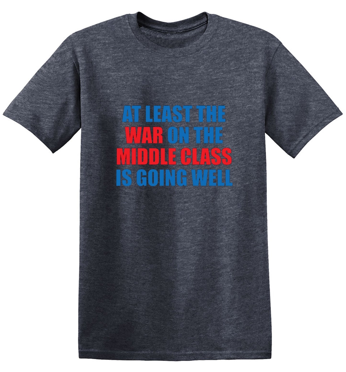 Funny T-Shirts design "At Least The War On The Middle Class Is Going Well - Ring Spun Tee"