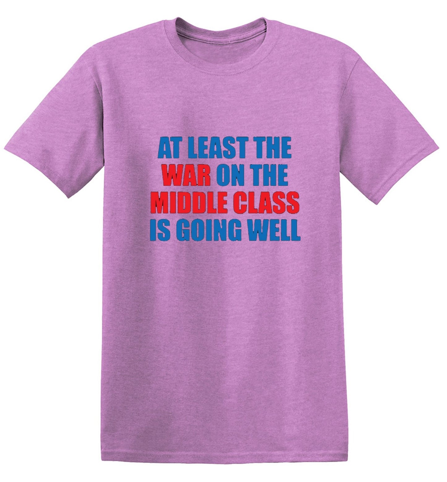 Funny T-Shirts design "At Least The War On The Middle Class Is Going Well - Ring Spun Tee"