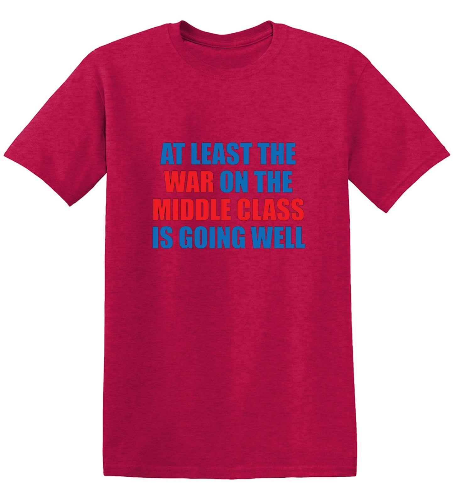 Funny T-Shirts design "At Least The War On The Middle Class Is Going Well - Ring Spun Tee"