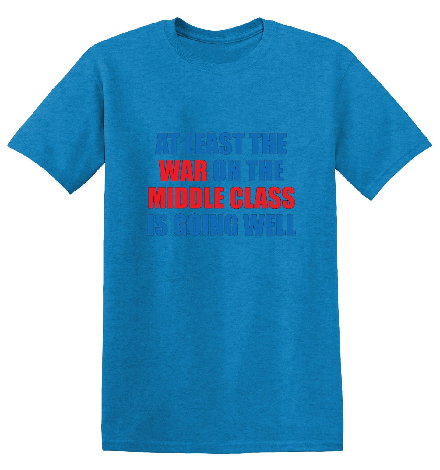 Funny T-Shirts design "At Least The War On The Middle Class Is Going Well - Ring Spun Tee"