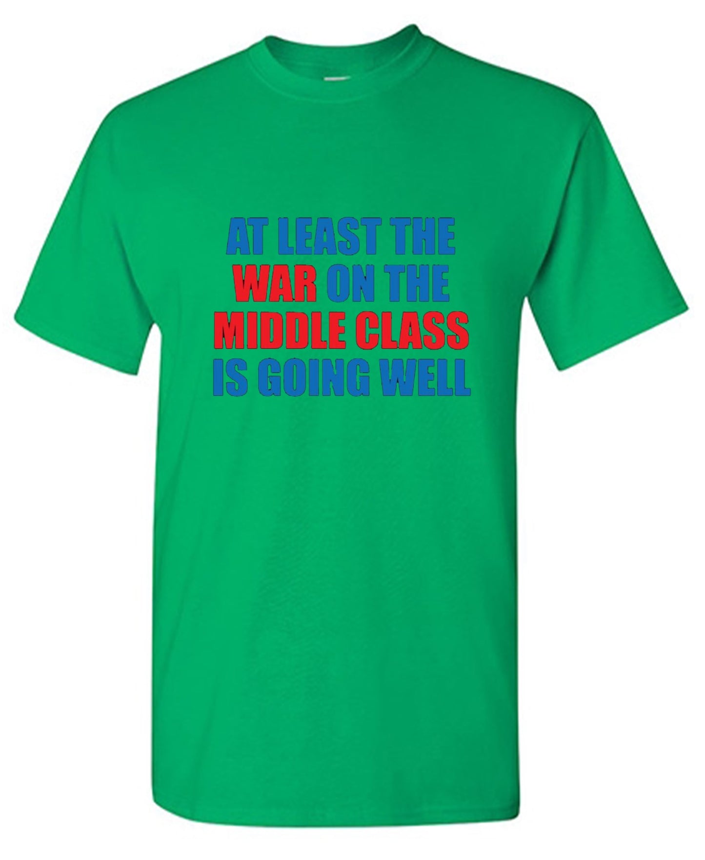 Funny T-Shirts design "At Least The War On The Middle Class Is Going Well - Ring Spun Tee"