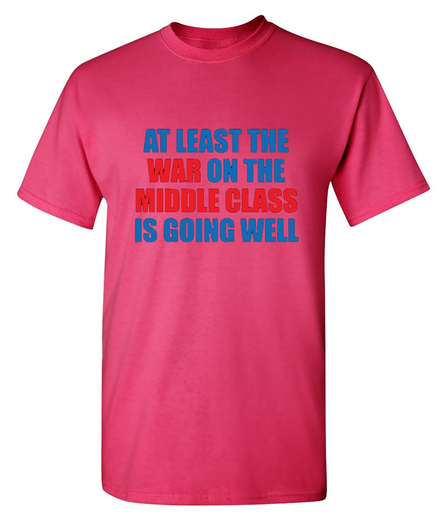 Funny T-Shirts design "At Least The War On The Middle Class Is Going Well - Ring Spun Tee"