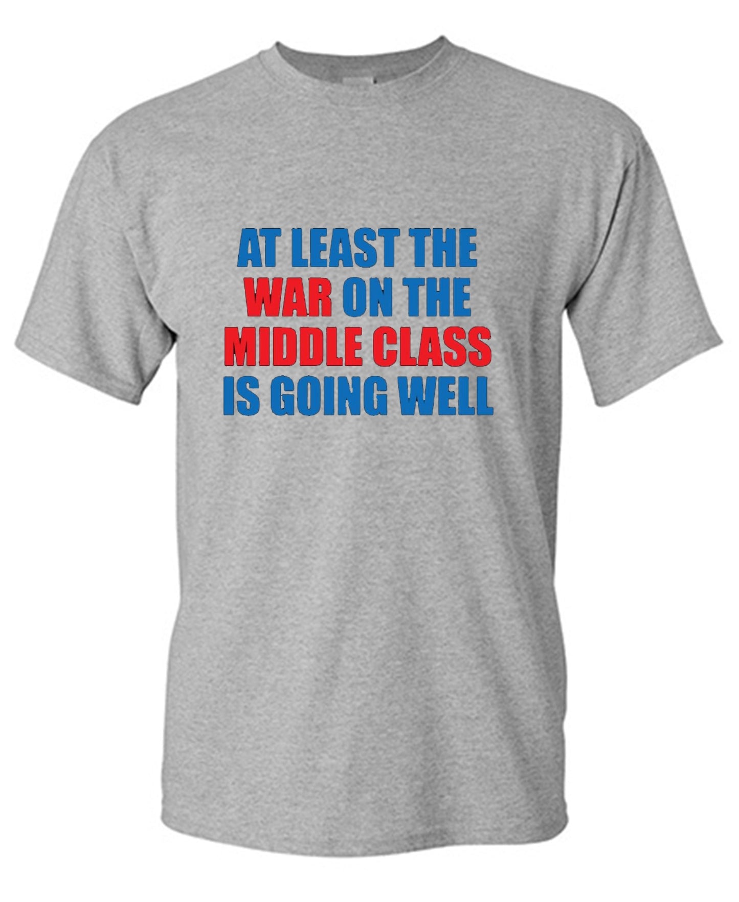 Funny T-Shirts design "At Least The War On The Middle Class Is Going Well - Ring Spun Tee"