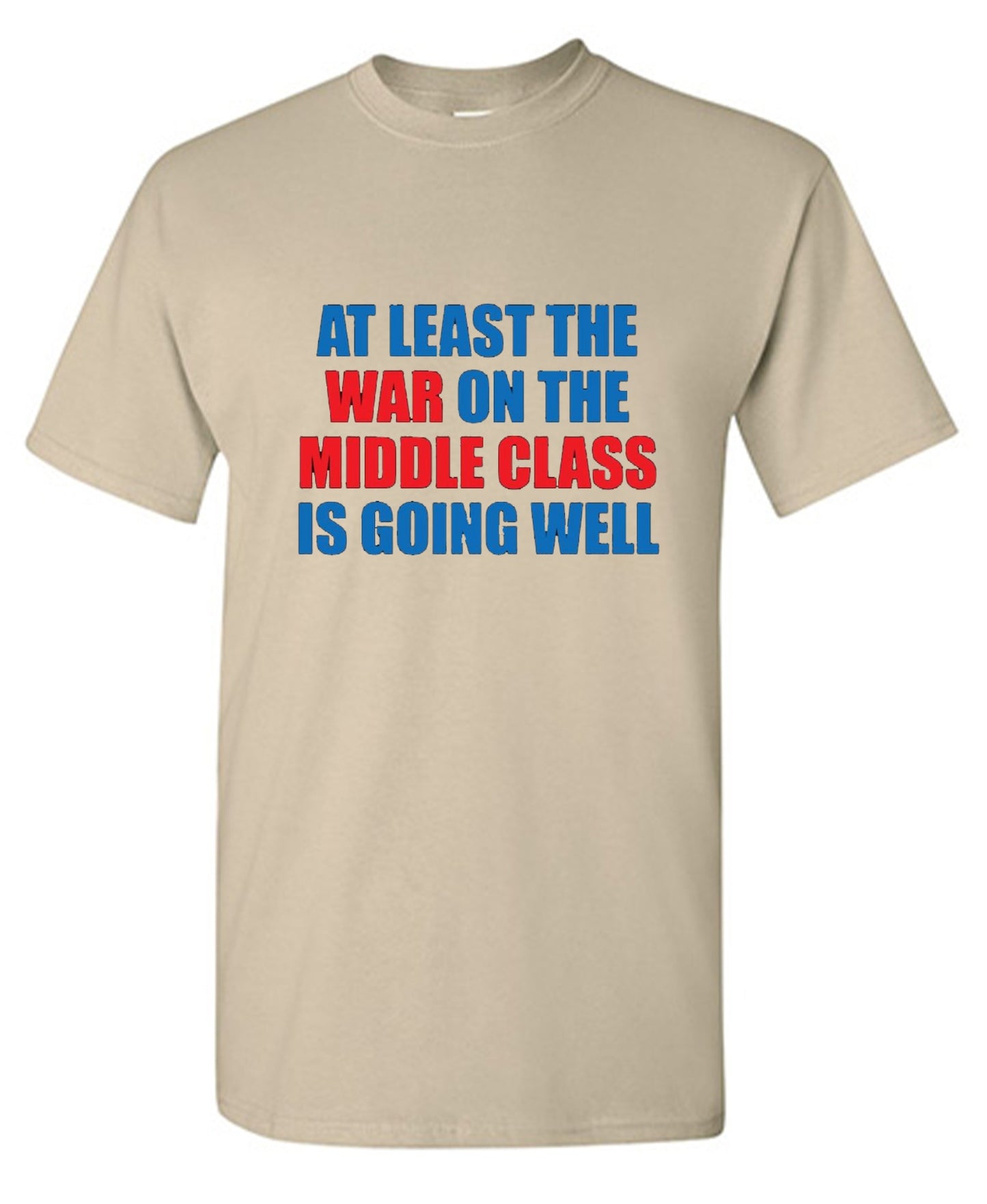 Funny T-Shirts design "At Least The War On The Middle Class Is Going Well - Ring Spun Tee"