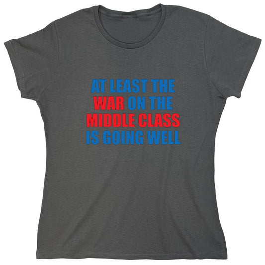 Funny T-Shirts design "At Least The War On The Middle Class Is Going Well - Womens"