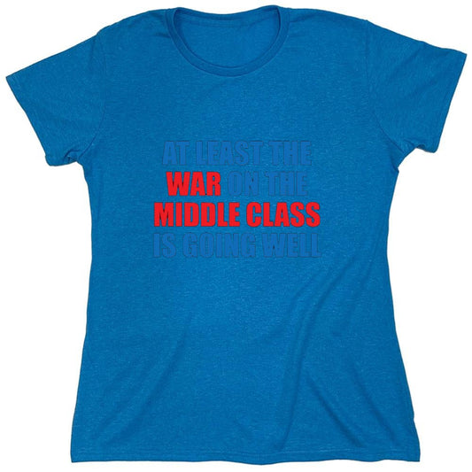 Funny T-Shirts design "At Least The War On The Middle Class Is Going Well - Womens"