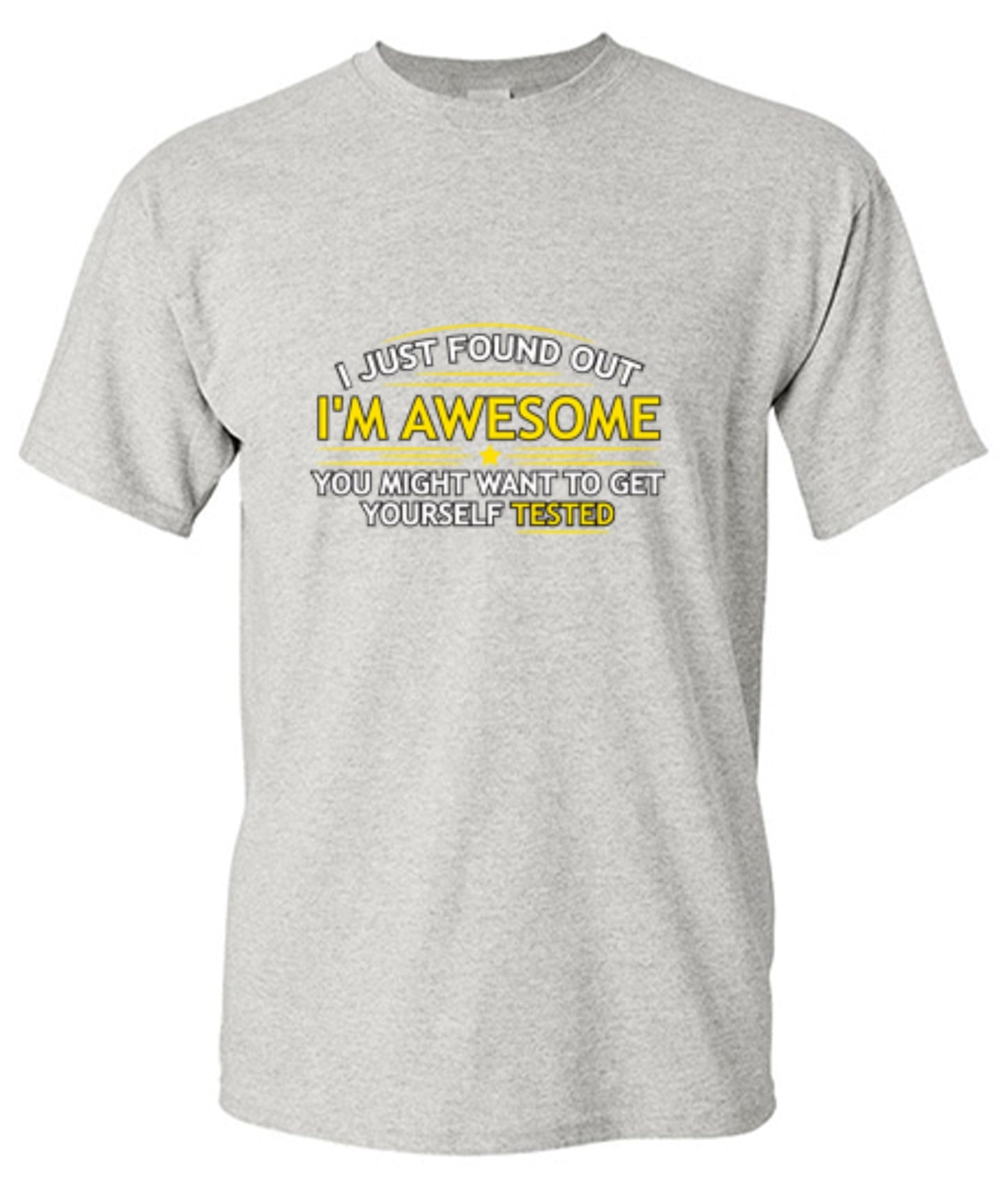 Funny T-Shirts design "I Just Found Out I'm Awesome. You Might Want To Get Yourself Tested - Tall Tee"