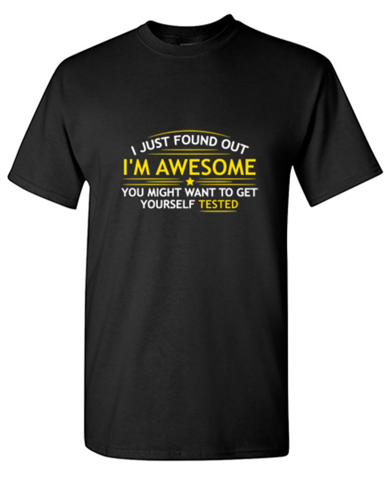 Funny T-Shirts design "I Just Found Out I'm Awesome. You Might Want To Get Yourself Tested - Tall Tee"