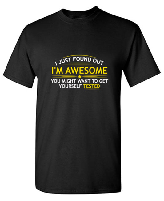 Funny T-Shirts design "I Just Found Out I'm Awesome. You Might Want To Get Yourself Tested - Youth"