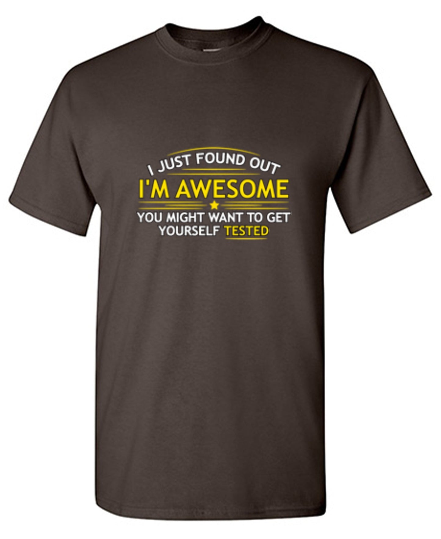 Funny T-Shirts design "I Just Found Out I'm Awesome. You Might Want To Get Yourself Tested - Tall Tee"