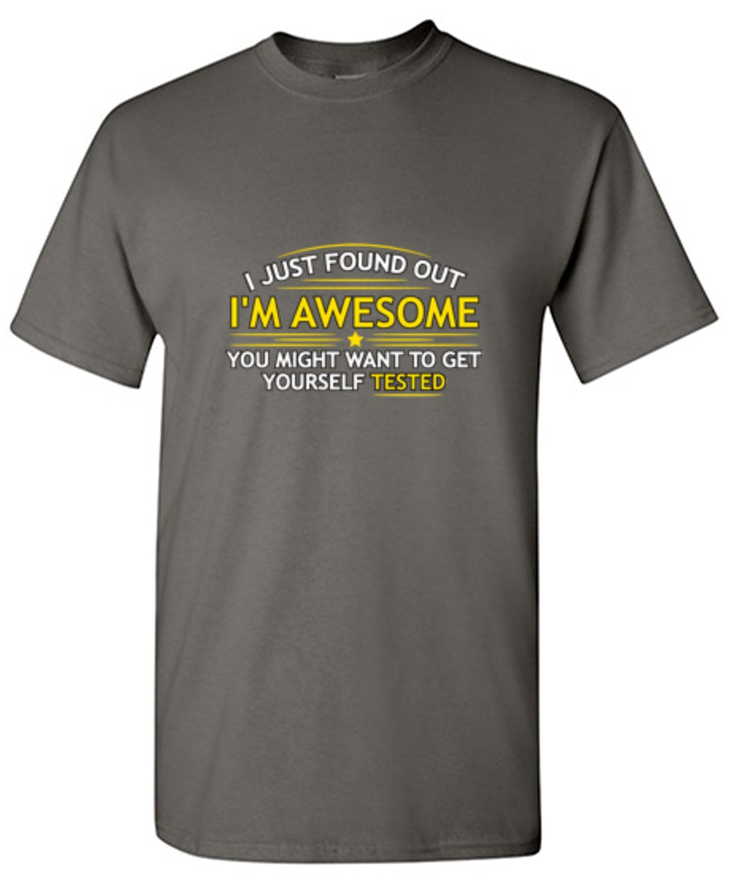 Funny T-Shirts design "I Just Found Out I'm Awesome. You Might Want To Get Yourself Tested - Tall Tee"