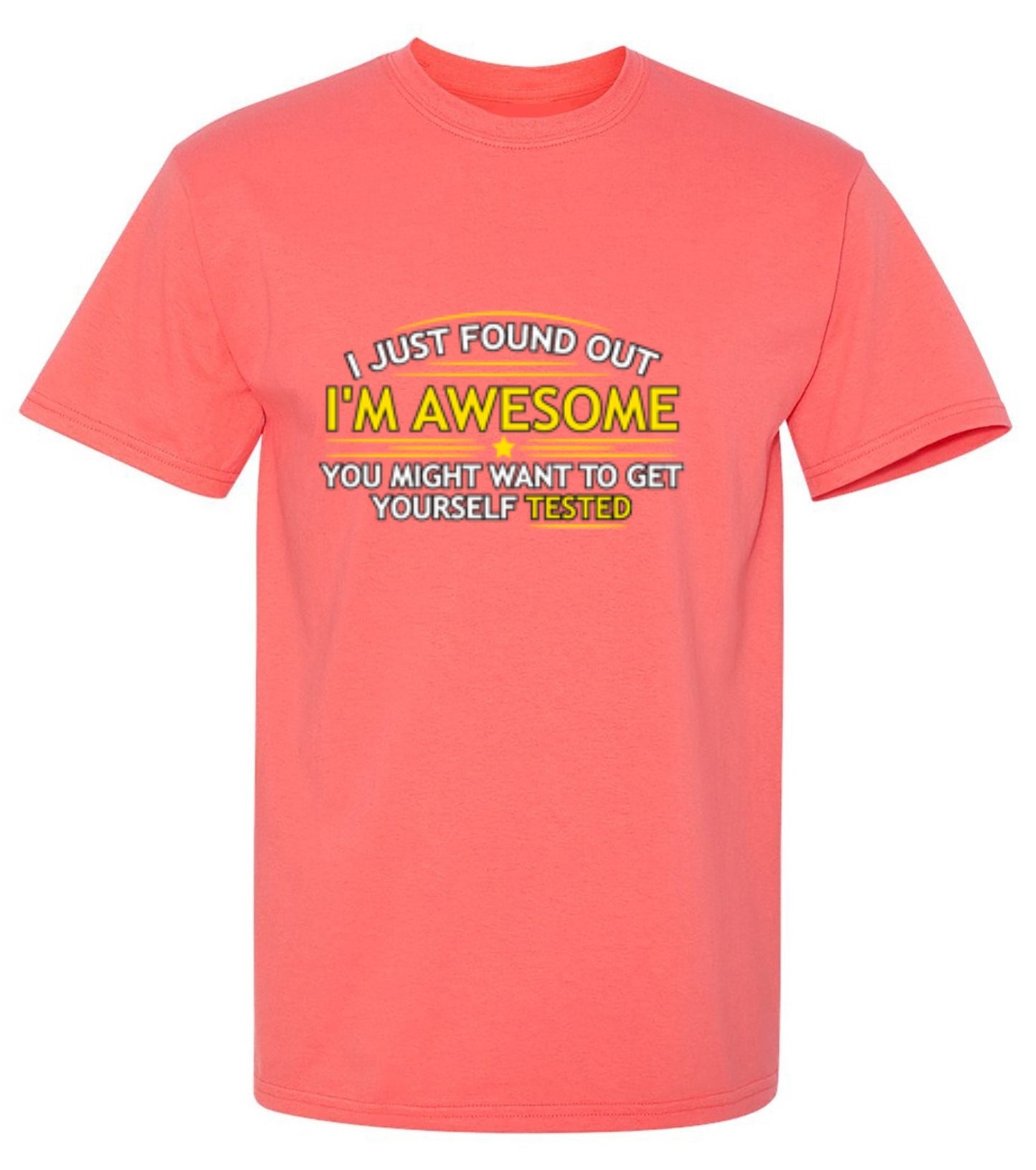 Funny T-Shirts design "I Just Found Out I'm Awesome. You Might Want To Get Yourself Tested - Tall Tee"