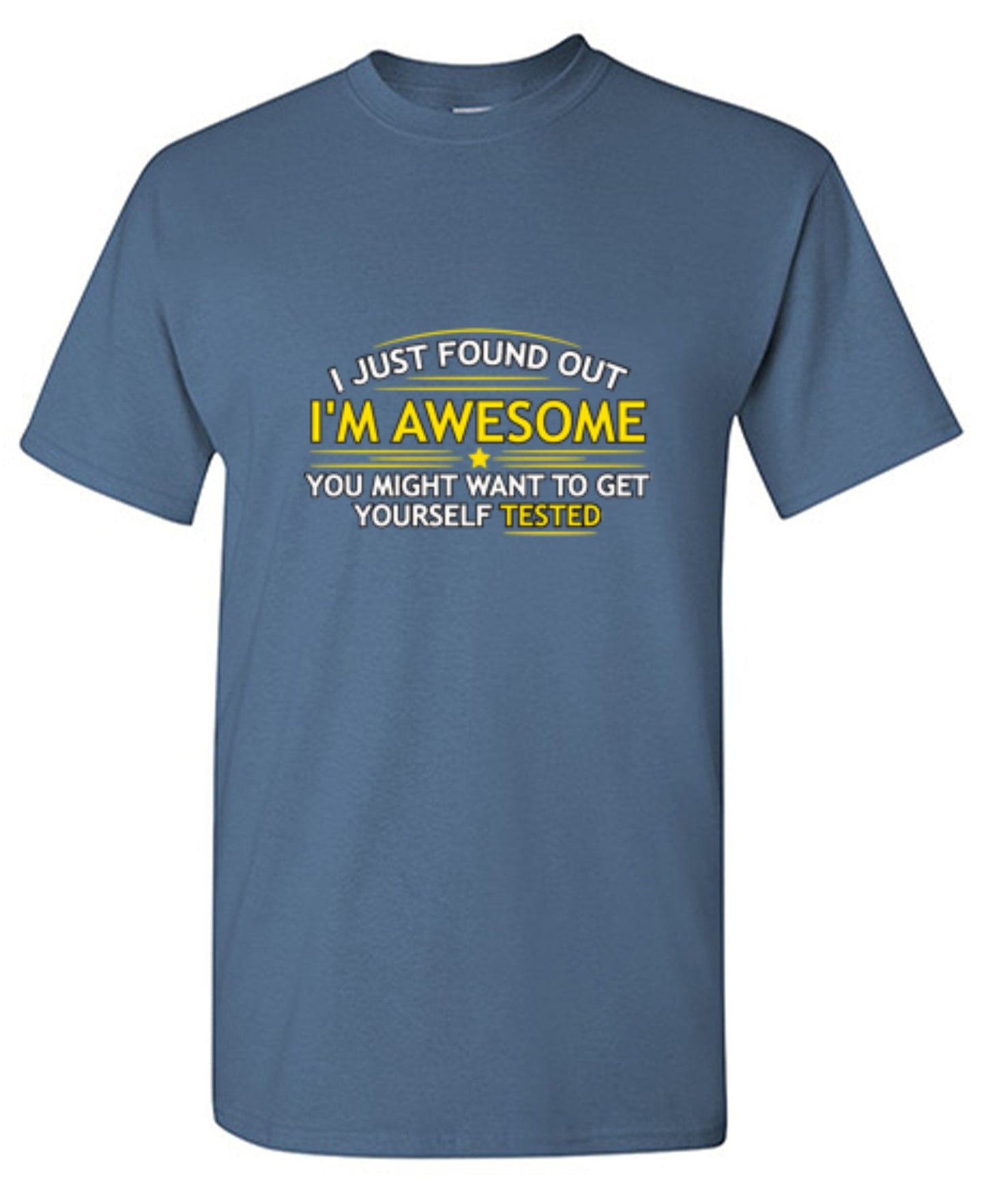 Funny T-Shirts design "I Just Found Out I'm Awesome. You Might Want To Get Yourself Tested - Tall Tee"