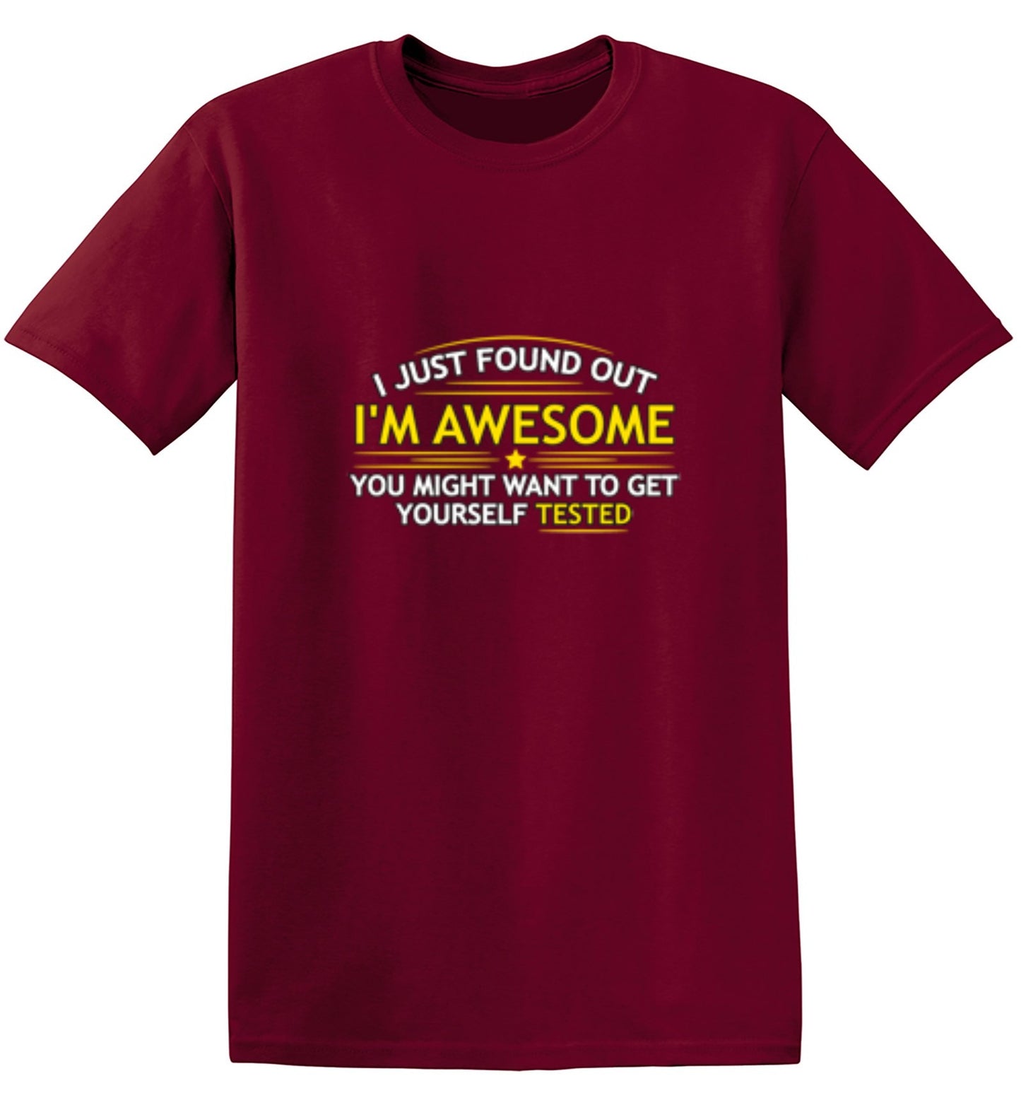 Funny T-Shirts design "I Just Found Out I'm Awesome. You Might Want To Get Yourself Tested - Tall Tee"