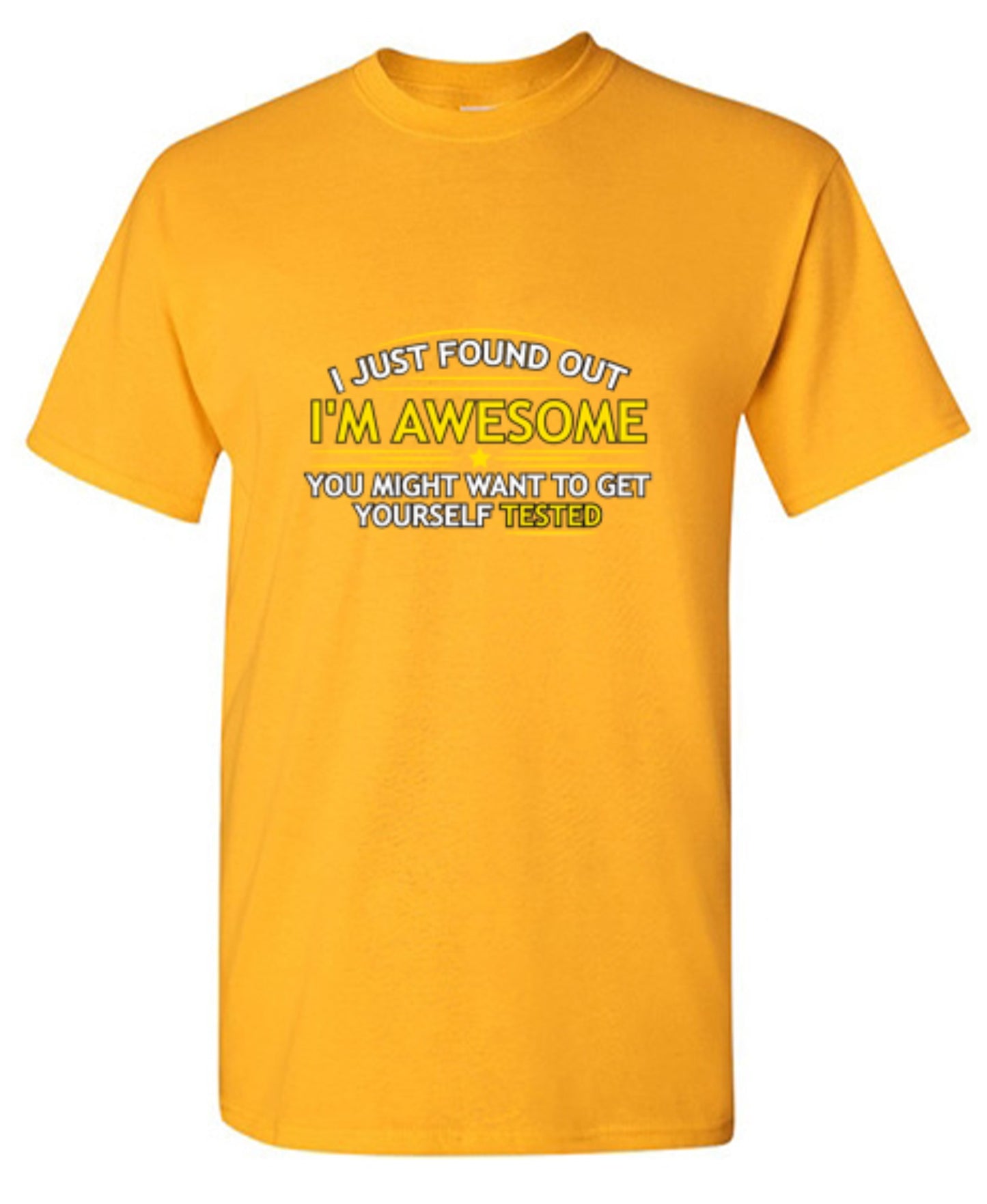 Funny T-Shirts design "I Just Found Out I'm Awesome. You Might Want To Get Yourself Tested - Tall Tee"