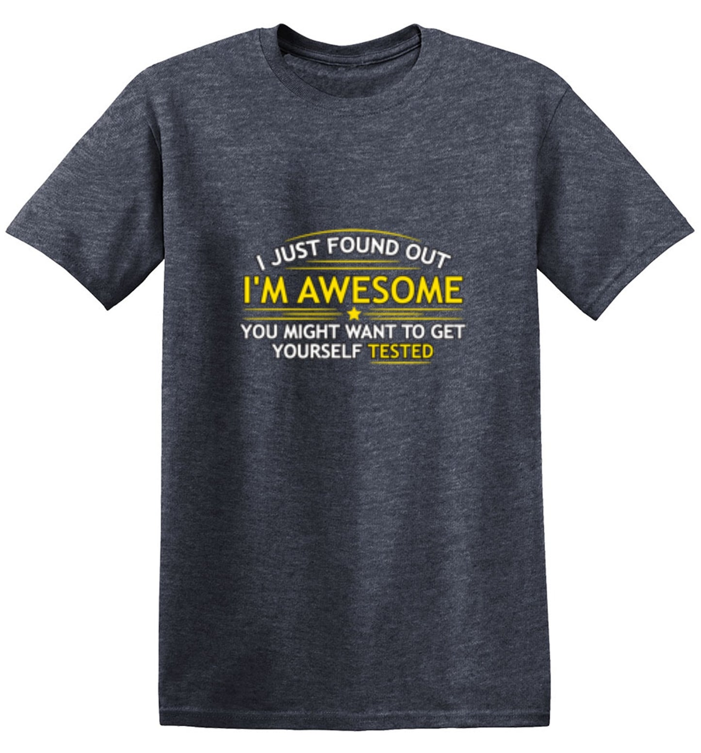 Funny T-Shirts design "I Just Found Out I'm Awesome. You Might Want To Get Yourself Tested - Tall Tee"
