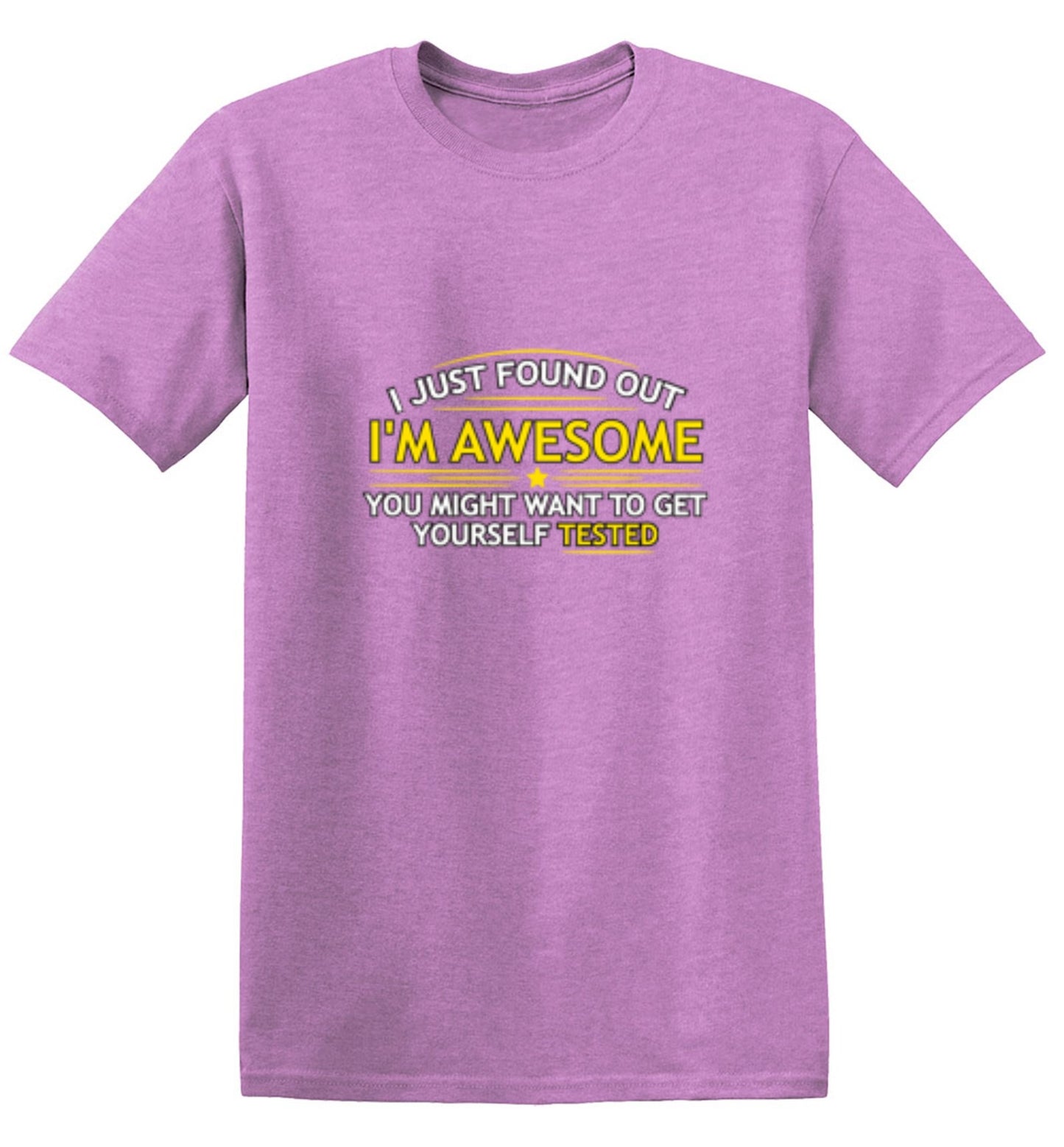 Funny T-Shirts design "I Just Found Out I'm Awesome. You Might Want To Get Yourself Tested - Tall Tee"