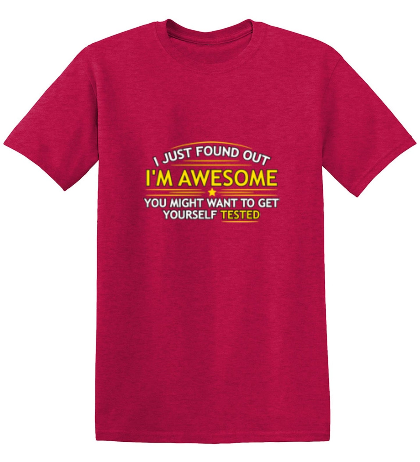 Funny T-Shirts design "I Just Found Out I'm Awesome. You Might Want To Get Yourself Tested - Tall Tee"