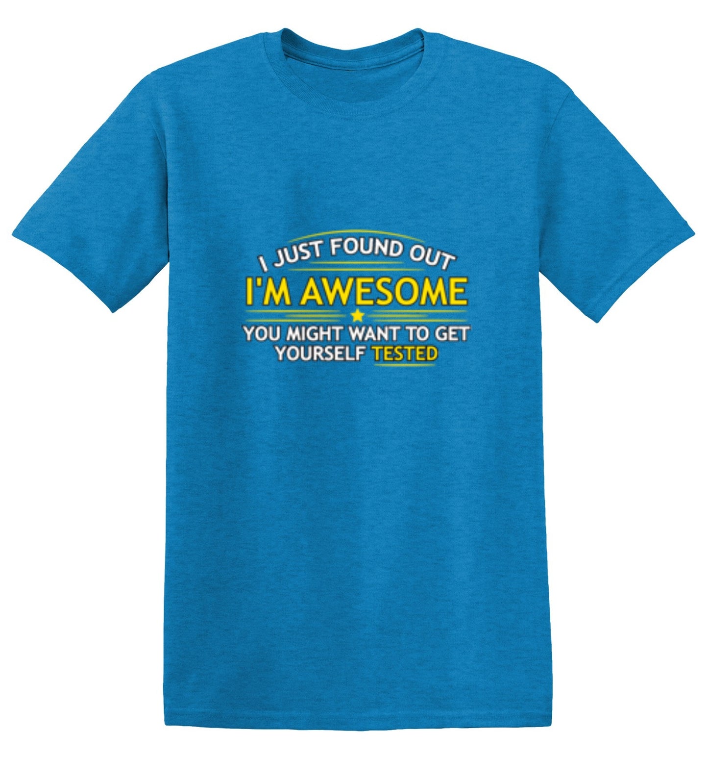 Funny T-Shirts design "I Just Found Out I'm Awesome. You Might Want To Get Yourself Tested - Tall Tee"